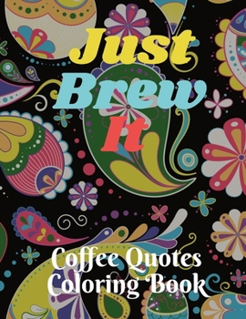 Paperback Just Brew It Coffee Quotes Coloring Book