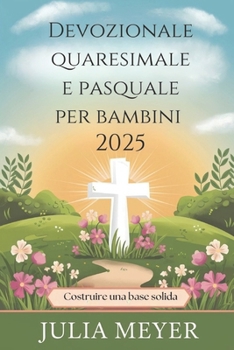Paperback Devozionale quaresimale e pasquale per bambini 2025: Costruire una base solida [Italian] Book