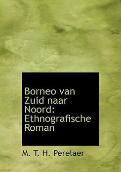 Paperback Borneo Van Zuid Naar Noord: Ethnografische Roman (Large Print Edition) [Large Print] Book