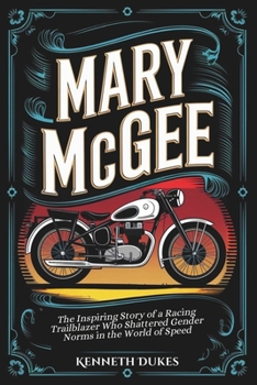 Mary McGee: The Inspiring Story of a Racing Trailblazer Who Shattered Gender Norms in the World of Speed