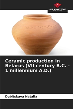 Paperback Ceramic production in Belarus (VII century B.C. - 1 millennium A.D.) Book