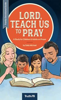 Paperback Lord, Teach Us to Pray - Family Devotional Guide: A Study for Children and Adults on Prayer Book