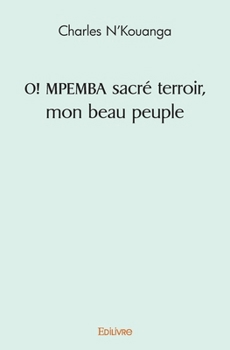 O! MPEMBA sacré terroir, mon beau peuple (French Edition)