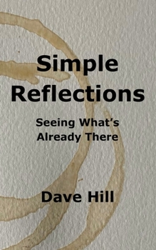 Paperback Simple Reflections: Seeing What's Already There Book