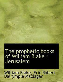The Prophetic Books of William Blake : Jerusalem