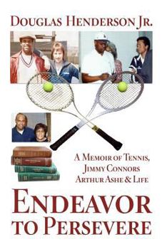 Endeavor to Persevere: A Memoir on Jimmy Connors, Arthur Ashe, Tennis and Life