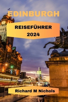 EDINBURGH REISEFÜ: Aktualisierter Führer zu den wichtigsten Sehenswürdigkeiten, Stränden, Hotels, Beispielrouten, Einblicken in die Umgebung, ... und das Royal Mile Castle. (German Edition)