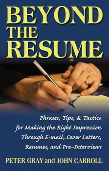 Paperback Beyond the Resume: A Comprehensive Guide to Making the Right Impression Through E-Mail, Cover Letters, Resumes, and Pre-Interviews Book
