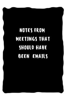 Notes from meetings that should have been emails: Lined Notebook / Journal Gift, 110 Pages, 6x9, Soft Cover, Matte Finish