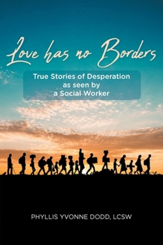 Paperback Love Has No Borders: True Stories of Desperation As seen by a Social Worker Book
