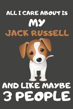 Paperback All I Care About Is My Jack Russell And Like Maybe 3 People: Jack Russell Gifts Lined Notebooks, Journals, Planners and Diaries to Write In - For Jack Book