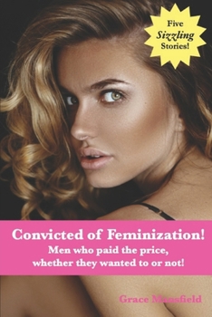 Paperback Convicted of Feminization!: Men who paid the price, whether they wanted to or not! Book
