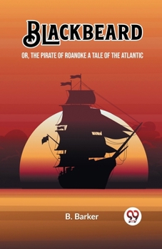 Paperback Blackbeard Or, The Pirate of Roanoke A Tale of the Atlantic Book