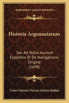 Paperback Historia Argonautarum: Seu Ad Vellus Aureum Expeditio Et De Navigationis Origine (1698) [Latin] Book