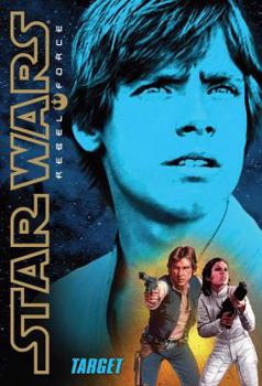 Star Wars: Rebel Force: Target - Book #1 of the Star Wars: Rebel Force
