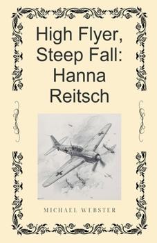 High Flyer, Steep Fall: Hanna Reitsch