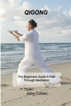 Paperback Qigong: The Beginners Guide A Path Through Meditation Training & Breathing Techniques. Book