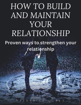 Paperback How to build and maintain your relationship: Proven ways to strengthen your relationship Book