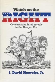 Hardcover Watch on the Right: Conservative Intellectuals in the Reagan Era Book