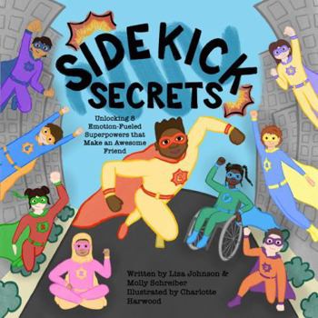 Paperback Sidekick Secrets: Unlocking 8 Emotion-Fueled Superpowers that Make an Awesome Friend Book