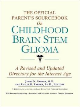 Paperback The Official Parent's Sourcebook on Childhood Brain Stem Glioma: A Revised and Updated Directory for the Internet Age Book