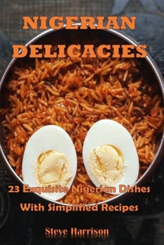 Paperback Nigerian Delicacies: 23 Exquisite Nigerian Dishes With Simplified Recipes Book