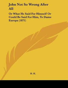Paperback John Not So Wrong After All: Or What He Said For Himself Or Could Be Said For Him, To Dame Europa (1871) Book