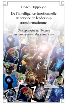 Paperback De l'intelligence émotionnelle au service de leadership transformationnel: Une approche systémique du management des entreprises [French] Book