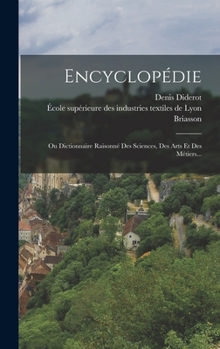 Hardcover Encyclopédie: Ou Dictionnaire Raisonné Des Sciences, Des Arts Et Des Métiers... [French] Book