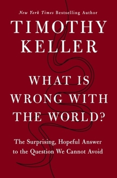Hardcover What is Wrong with the World?: The Surprising, Hopeful Answer to the Question We Cannot Avoid Book