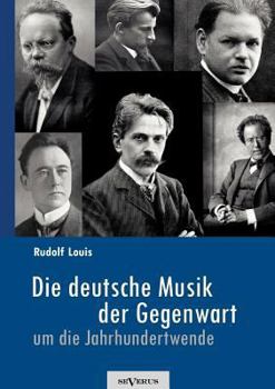 Paperback Die deutsche Musik der Gegenwart um die Jahrhundertwende. Hans Sommer, Engelbert Humperdinck, Ludwig Thuille, Max Schillings, Max Reger, Hugo Wolf, Fe [German] Book