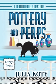 Pottery and Perps: A Mira Michaels Mystery - Book #6 of the Mira Michaels Mystery