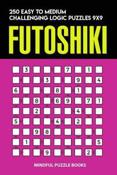 Paperback Futoshiki: 250 Easy to Medium Challenging Logic Puzzles 9x9 Book