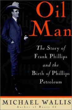 Paperback Oil Man: The Story of Frank Phillips & the Birth of Phillips Petroleum Book