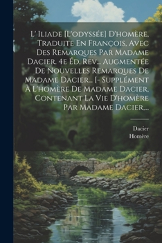 Paperback L' Iliade [l'odyssée] D'homère, Traduite En François, Avec Des Remarques Par Madame Dacier. 4e Éd. Rev... Augmentée De Nouvelles Remarques De Madame D [French] Book