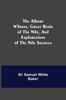 Paperback The Albert N'Yanza, Great Basin Of The Nile, And Explorations Of The Nile Sources Book