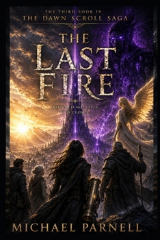Paperback The Last Fire (The Dawn Scroll Saga) Book