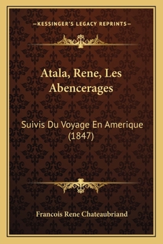 Atala; Ren�; Les Abenc�rages: Suivis Du Voyage En Am�rique (Classic Reprint)