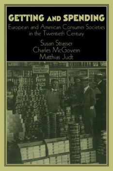 Getting and Spending: American and European Consumer Society in the Twentieth Century (Publications of the German Historical Institute) - Book  of the Publications of the German Historical Institute