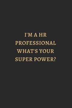 Paperback I Am Hr Professional What Is You Super Power Gold: 6X9 Lined Notebook, 120 Pages, Funny And Sarcastic Humour Journal, Perfect For Gift: I Am Hr Profes Book