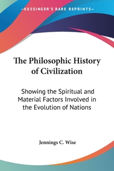 Paperback The Philosophic History of Civilization: Showing the Spiritual and Material Factors Involved in the Evolution of Nations Book