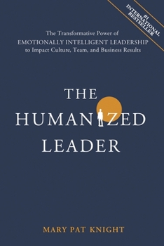 Paperback The Humanized Leader: The Transformative Power of Emotionally Intelligent Leadership to Impact Culture, Team, and Business Results Book