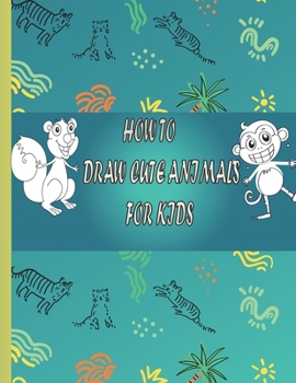 Paperback How to Draw Cute Animals For Kids: Learn to Drawing And Coloring Cute Animals For Kids Step-by-Step Book