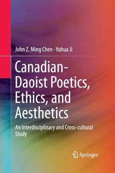 Paperback Canadian-Daoist Poetics, Ethics, and Aesthetics: An Interdisciplinary and Cross-Cultural Study Book