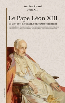 Hardcover Le Pape Léon XIII: suivi de L'Église et la civilisation: pastorales adressées en 1877 et en 1878 par le cardinal Pecci (futur pape Léon XIII) à ses di [French] Book