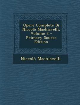 Paperback Opere Complete Di Niccolò Machiavelli, Volume 2 [Italian] Book