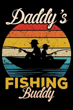 Daddy's Fishing Buddy : Blank Lined Journal Notebook for Fishing Lovers to Record Details of Fishing Trip Experiences and Memories