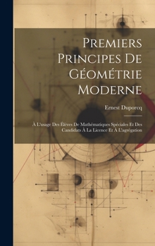 Premiers Principes De Géométrie Moderne: À L'usage Des Élèves De Mathématiques Spéciales Et Des Candidats À La Licence Et À L'agrégation (French Edition)