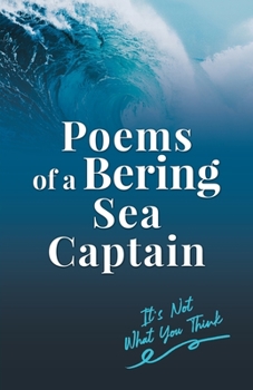 Paperback Poems of a Bering Sea Captain Vol. I: It's Not What You Think Book