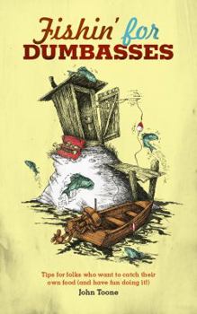 Paperback Fishin' For Dumbasses: Tips for Folks Who Want to Catch Their Own Food (and have fun doing it!) Book